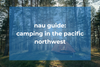 Nau Guide to Camping in the PNW